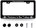 I Hope Something Good Happens to You Today License Plate Frame Lucky License by BRAGHRTED