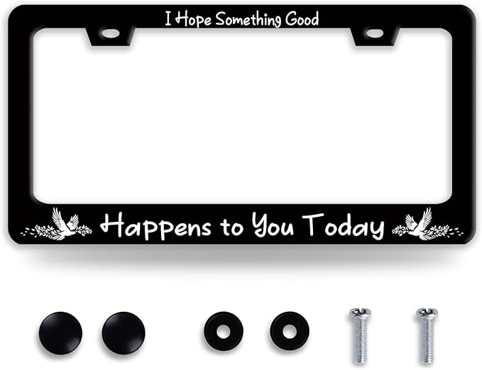 I Hope Something Good Happens to You Today License Plate Frame Lucky License by BRAGHRTED