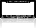 I Can Do All Things Through Him Who Strengthens Me License Plate Frame by TINALUIN